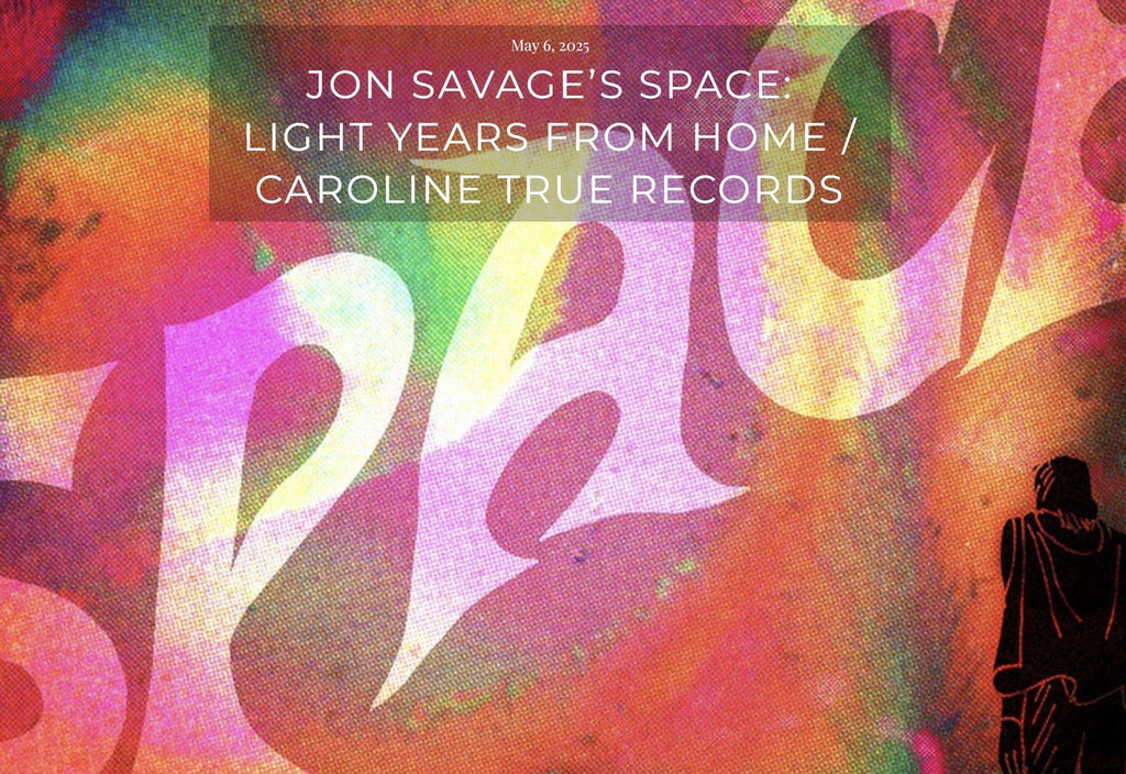 **Jon Savage's Space : Light Years From Home - Reviewed At Ban Ban Ton Ton **