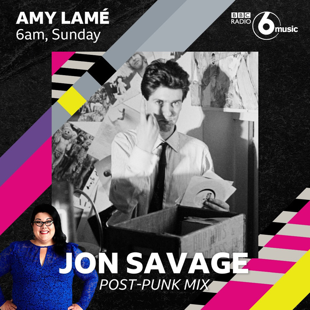 Listen Now ! Jon Savage Post-Punk Mix-BBC6 Music-Amy Lame Show