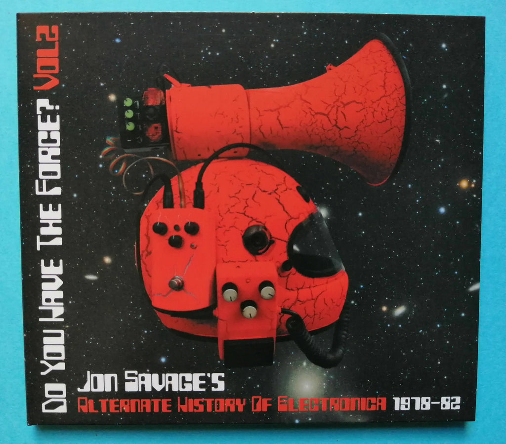 Do You Have The Force? Volume 2  (Jon Savage's Alternate History Of Electronica 1978-82) Ltd CD