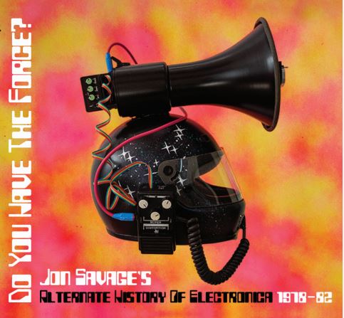 Do You Have The Force? (Jon Savage's Alternate History Of Electronica 1978-82) Ltd Digisleeve CD Edition (300)